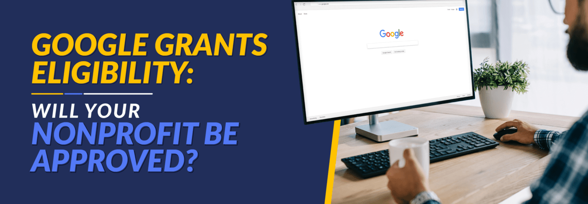 The title of this article, Google Grants Eligibility: Will Your Nonprofit Be Approved?