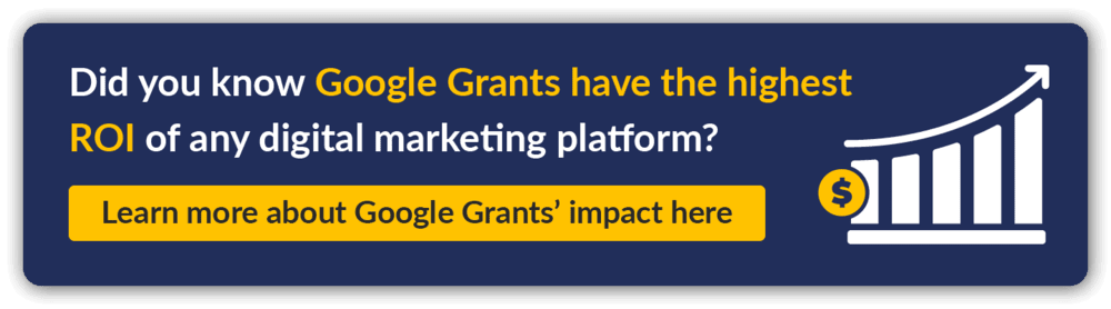 Google Ad Grants offer the highest ROI of any digital marketing platform, including social media when you use the right fundraising hashtags. Click to learn more about the program's impact.