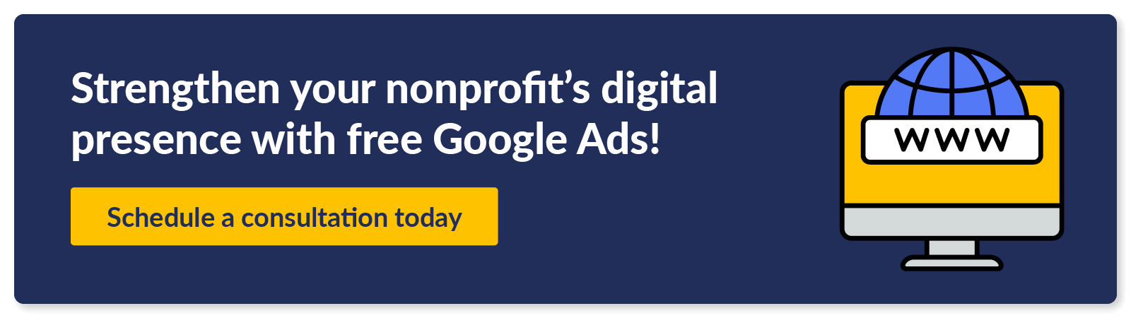 Strengthen your nonprofit's digital presence with free Google Ads! Schedule a consultation today.