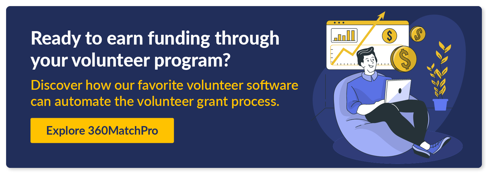 Ready to earn funding through your volunteer program? Discover how our favorite volunteer software can automate the volunteer grant process. Explore 360MatchPro.