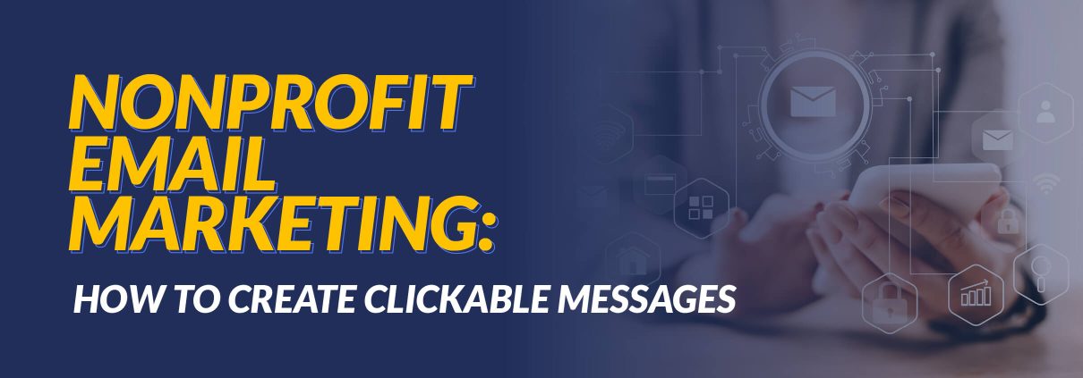 The title of the article, Nonprofit Email Marketing: How To Create Clickable Messages