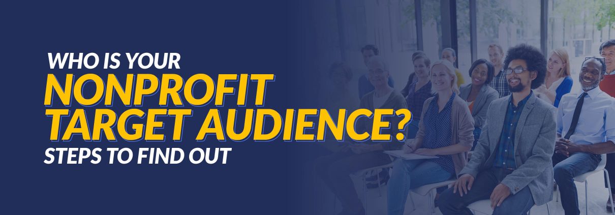 The title of this article: Who Is Your Nonprofit Target Audience? Steps To Find Out