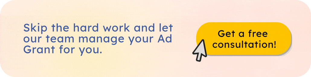 Skip the hard work and let our team manage your Ad Grant for you