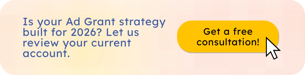 Is your Ad Grant strategy built for 2026? Get a free consultation and let us review it.