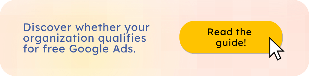 Read the guide and discover if your nonprofit qualifies for free Google Ads.