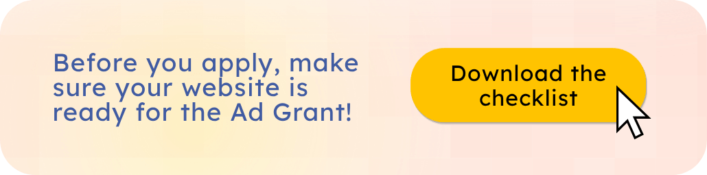 Before you apply, download the checklist and see if your site is ready for the Ad Grant.