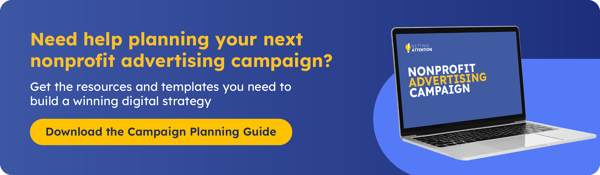Need help planning your next nonprofit advertising campaign? Get the resources and templates you need to build a winning digital strategy. Download the Campaign Planning Guide!
