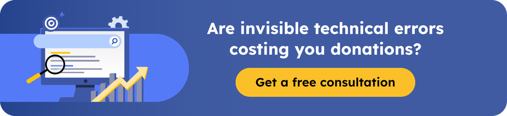 Are invisible technical errors costing you donations? Get a free consultation.